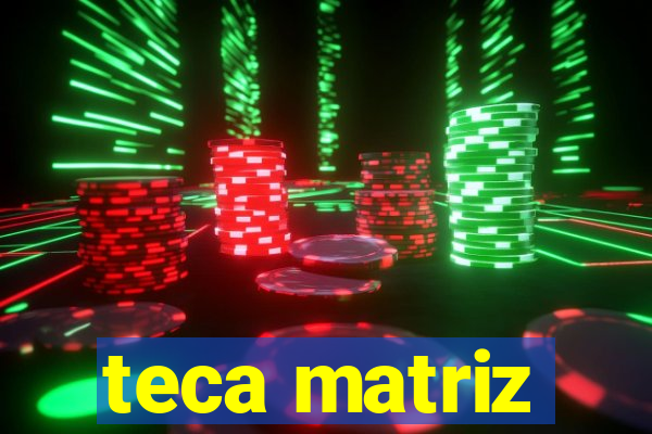 teca matriz